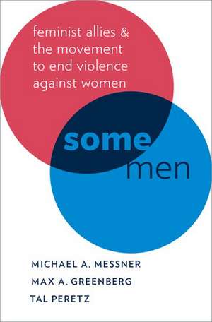 Some Men: Feminist Allies in the Movement to End Violence against Women de Michael A. Messner