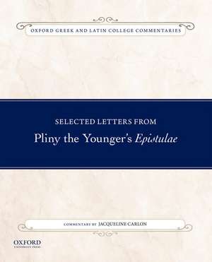 Selected Letters from Pliny the Younger's Epistulae: Commentary by Jacqueline Carlon de Jacqueline Carlon