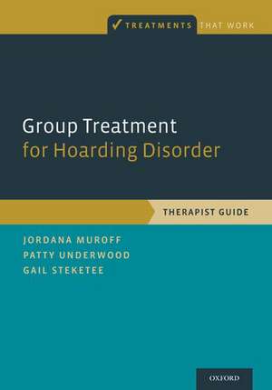 Group Treatment for Hoarding Disorder: Therapist Guide de Jordana Muroff