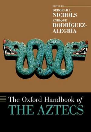 The Oxford Handbook of the Aztecs de Deborah L. Nichols