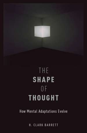 The Shape of Thought: How Mental Adaptations Evolve de H. Clark Barrett