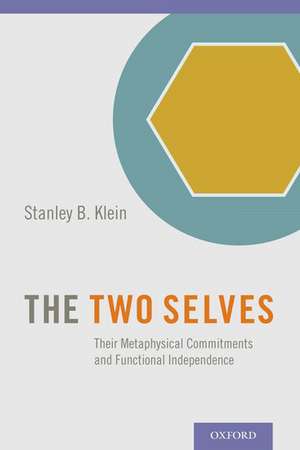 The Two Selves: Their Metaphysical Commitments and Functional Independence de Stanley B. Klein