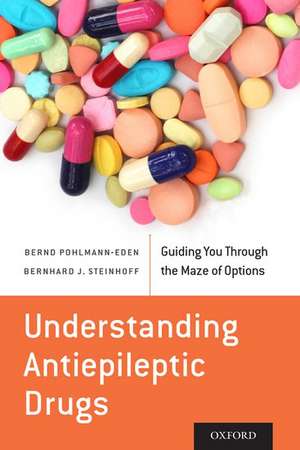 Understanding Antiepileptic Drugs: Guiding You Through the Maze of Options de Bernd Pohlmann-Eden