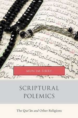 Scriptural Polemics: The Qur'an and Other Religions de Mun'im Sirry