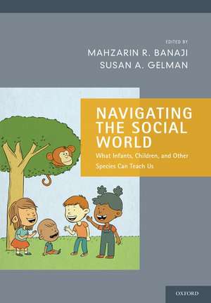 Navigating the Social World: What Infants, Children, and Other Species Can Teach Us de Mahzarin R. Banaji