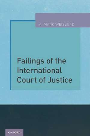 Failings of the International Court of Justice de A. Mark Weisburd