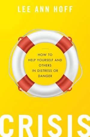 Crisis: How to Help Yourself and Others in Distress or Danger de Lee Ann Hoff