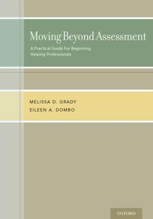 Moving Beyond Assessment: A practical guide for beginning helping professionals de Melissa D. Grady