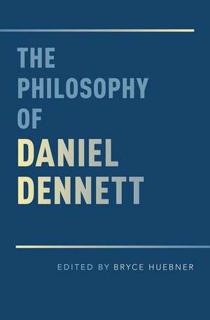 The Philosophy of Daniel Dennett de Bryce Huebner