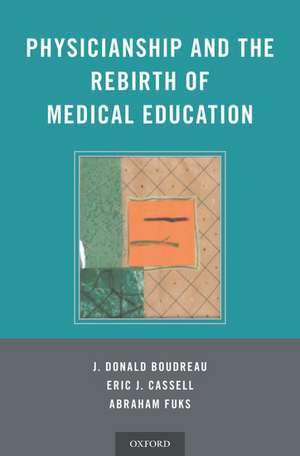 Physicianship and the Rebirth of Medical Education de J. Donald Boudreau