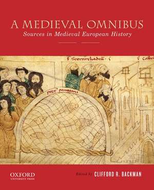 A Medieval Omnibus: Sources in Medieval European History de Clifford R. Backman