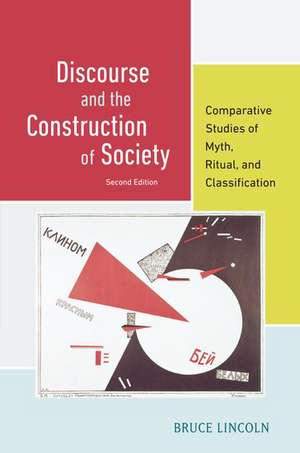 Discourse and the Construction of Society: Comparative Studies of Myth, Ritual, and Classification de Bruce Lincoln