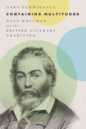 Containing Multitudes: Walt Whitman and the British Literary Tradition de Gary Schmidgall