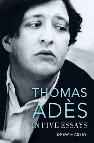 Thomas Adès in Five Essays de Drew Massey