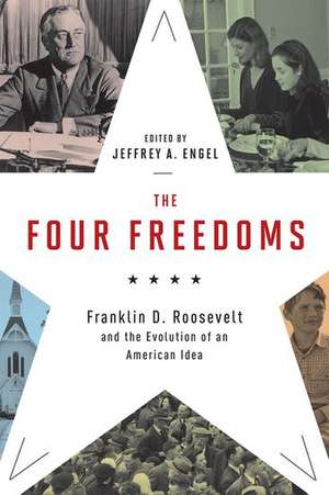 The Four Freedoms: Franklin D. Roosevelt and the Evolution of an American Idea de Jeffrey A. Engel