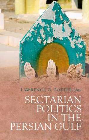 Sectarian Politics in the Persian Gulf de Lawrence G. Potter