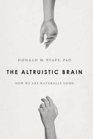 The Altruistic Brain: How We Are Naturally Good de Donald W. Pfaff