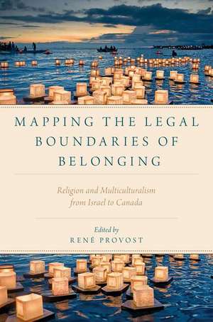 Mapping the Legal Boundaries of Belonging: Religion and Multiculturalism from Israel to Canada de Rene Provost