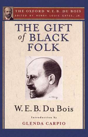 The Gift of Black Folk (The Oxford W. E. B. Du Bois): The Negroes in the Making of America de Henry Louis Gates