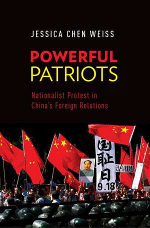 Powerful Patriots: Nationalist Protest in China's Foreign Relations de Jessica Chen Weiss