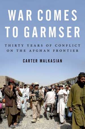 War Comes to Garmser de Carter Malkasian