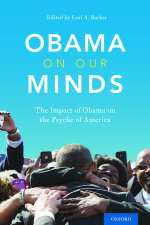 Obama on Our Minds: The Impact of Obama on the Psyche of America de Lori A. Barker