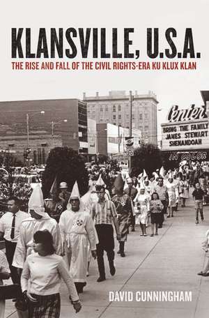 Klansville, U.S.A.: The Rise and Fall of the Civil Rights-Era Ku Klux Klan de David Cunningham