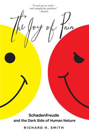 The Joy of Pain: Schadenfreude and the Dark Side of Human Nature de Richard H. Smith