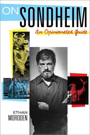 On Sondheim: An Opinionated Guide de Ethan Mordden