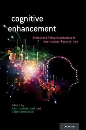 Cognitive Enhancement: Ethical and Policy Implications in International Perspectives de Fabrice Jotterand