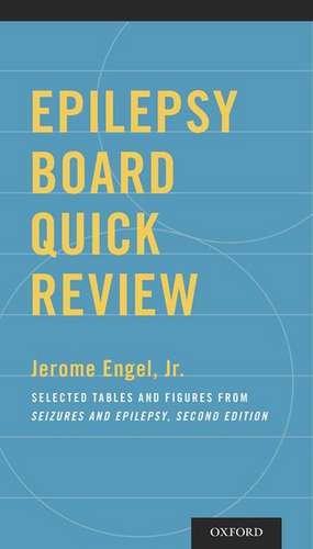 Epilepsy Board Quick Review: Selected Tables and Figures from Seizures and Epilepsy de Jerome Engel, Jr