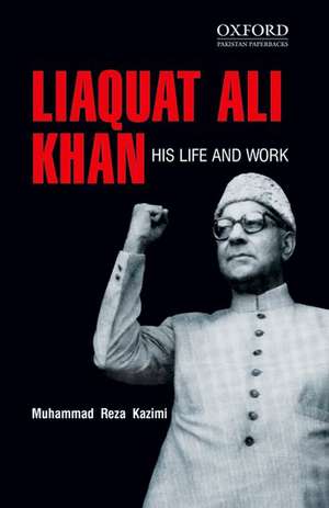 Liaquat Ali Khan: His Life and Work de Muhammad Reza Kazimi