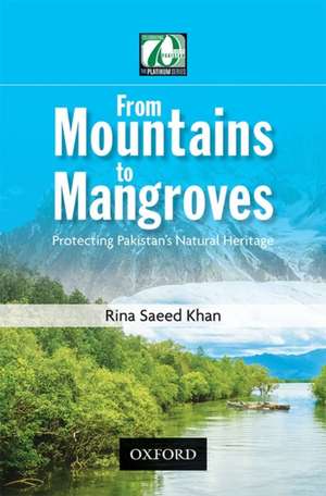 From Mountains to Mangroves: Protecting Pakistan's Natural Heritage de Rina Saeed Khan