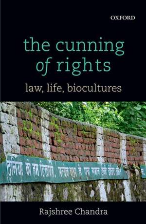 The Cunning of Rights: Law, Life, Biocultures de Rajshree Chandra