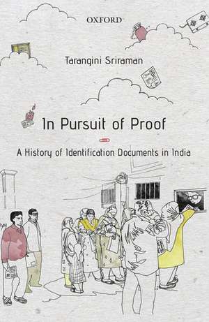 In Pursuit of Proof: A History of Identification Documents in India de Tarangini Sriraman