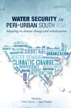 Water Security in Peri-urban South Asia: Adapting to Climate Change and Urbanization de Vishal Narain