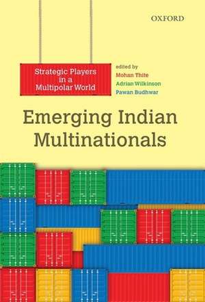 Emerging Indian Multinationals: Strategic Players in a Multipolar World de Mohan Thite