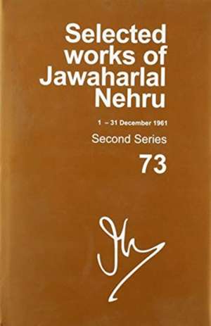 Selected Works of Jawaharlal Nehru (1 Dec -- 31 Dec 1961): Second series, volume 73 de Madhavan K. Palat