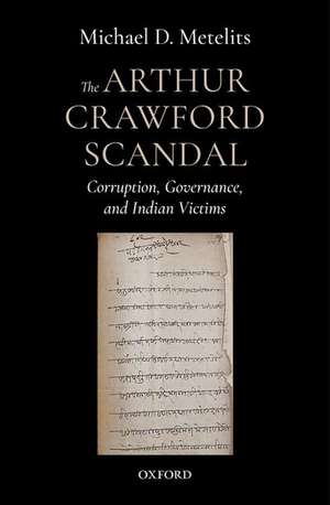 The Arthur Crawford Scandal: Corruption, Governance, and Indian Victims de Michael D. Metelits