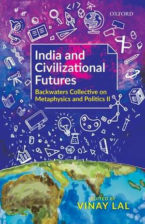 India and Civilizational Futures: Backwaters Collective on Metaphysics and Politics II de Vinay Lal