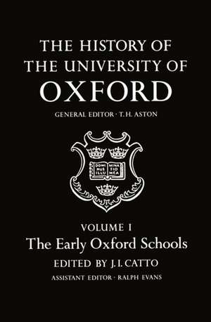 The History of the University of Oxford: Volume I: The Early Oxford Schools de J. I. Catto