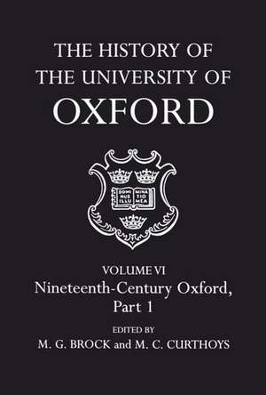 The History of the University of Oxford: Volume VI: Nineteenth Century Oxford, Part 1 de M. G. Brock