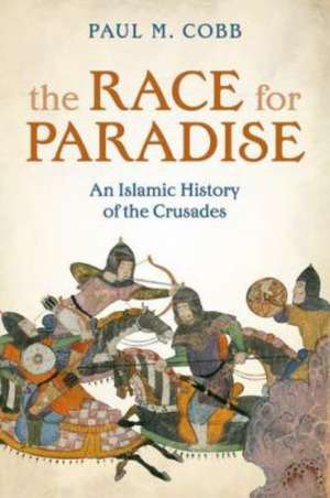 The Race for Paradise: An Islamic History of the Crusades de Paul M. Cobb