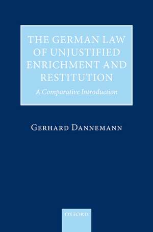 The German Law of Unjustified Enrichment and Restitution: A Comparative Introduction de Gerhard Dannemann