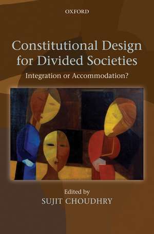 Constitutional Design for Divided Societies: Integration or Accommodation? de Sujit Choudhry