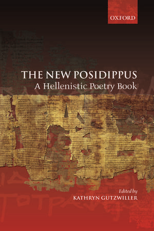 The New Posidippus: A Hellenistic Poetry Book de Kathryn Gutzwiller