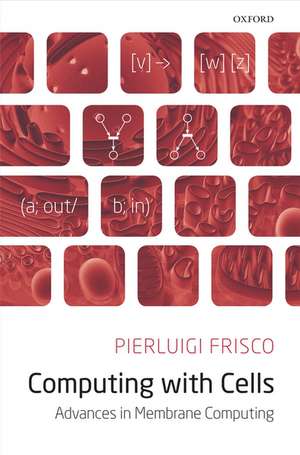 Computing with Cells: Advances in Membrane Computing de Pierluigi Frisco