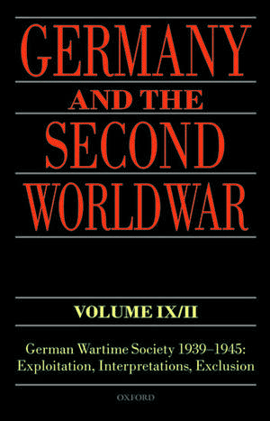 Germany and the Second World War Volume IX/II: German Wartime Society 1939-1945: Exploitation, Interpretations, Exclusion de Jörg Echternkamp