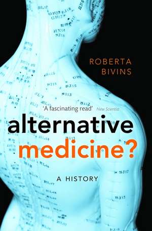 Alternative Medicine?: A History de Roberta Bivins