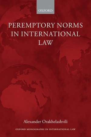 Peremptory Norms in International Law de Alexander Orakhelashvili